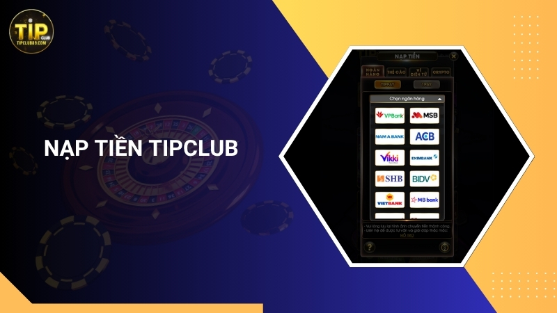 Hướng dẫn cách nạp tiền Tipclub đơn giản, nhanh chóng