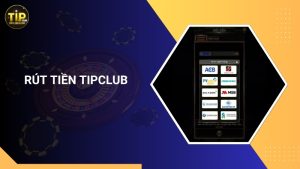 Hướng dẫn cách rút tiền Tipclub an toàn, nhanh chóng