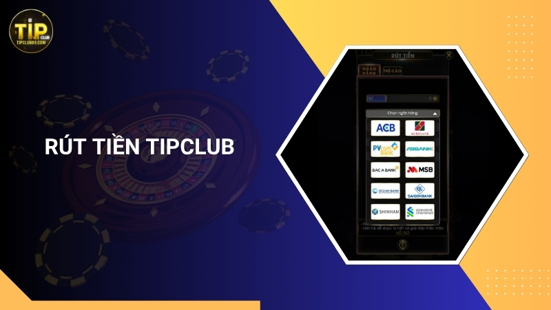Hướng dẫn cách rút tiền Tipclub an toàn, nhanh chóng