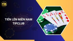 Tiến Lên Miền Nam Tipclub – Game Bài Hấp Dẫn, Thắng Cực Đã